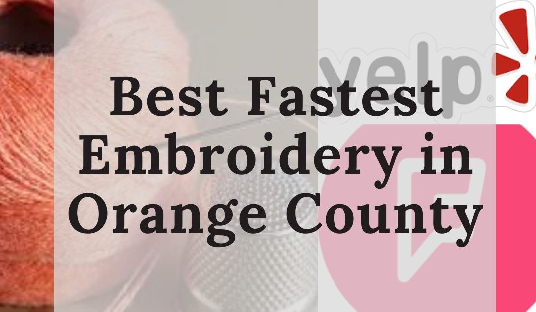Best Fastest Embroidery in Orange County