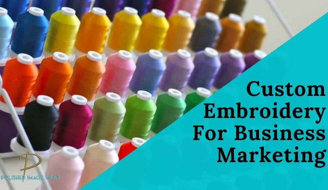 Why You Should Choose Custom Embroidery for Business Marketing and Promotion