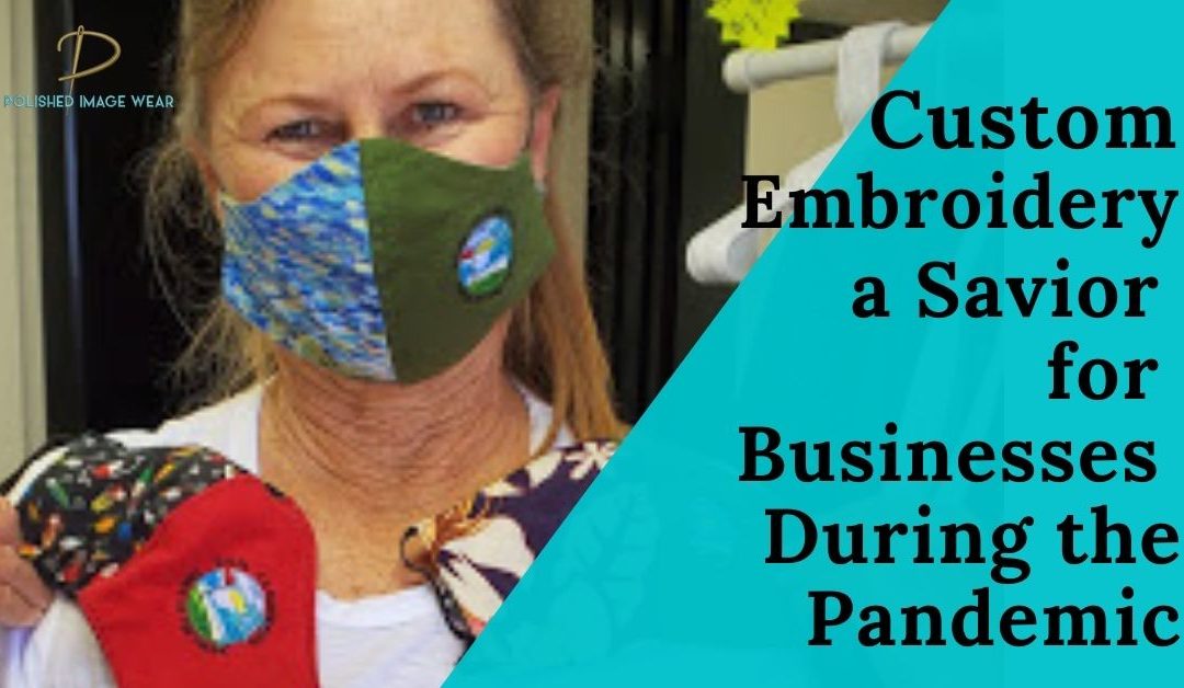 Custom Embroidery a Savior for Businesses During the Pandemic