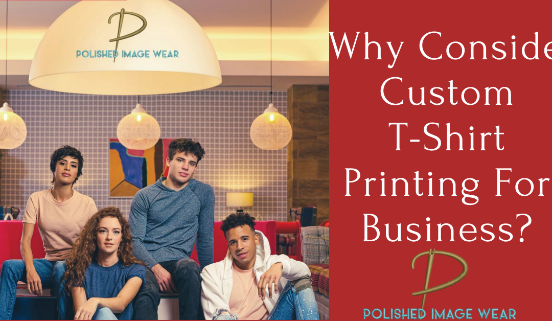 Why Consider Custom T-Shirt Printing For Business?