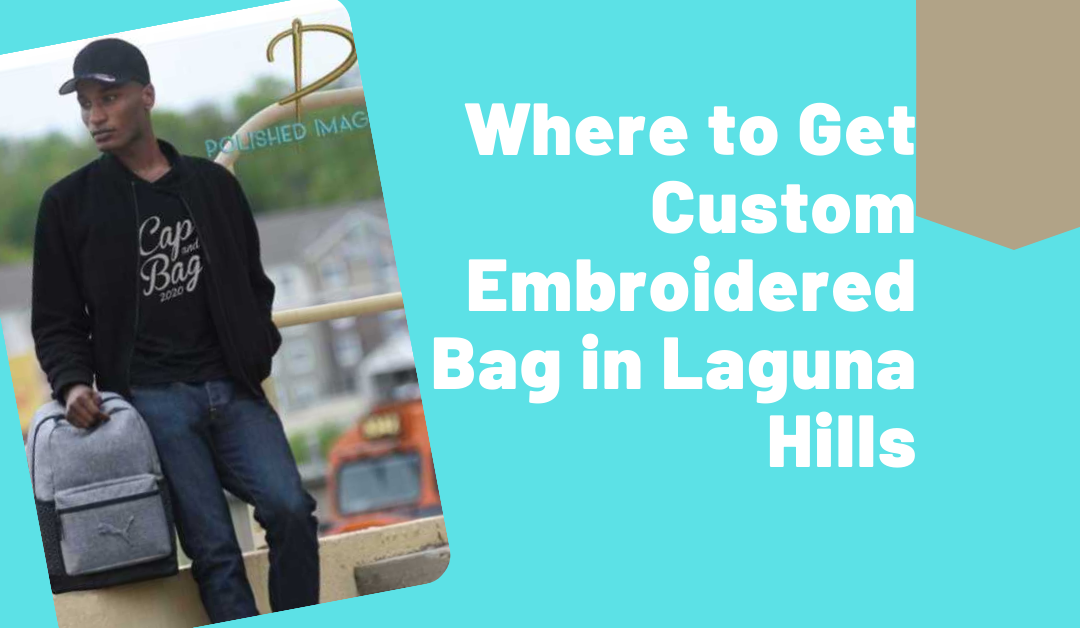 Where to Get Custom Embroidered Bag in Laguna Hills