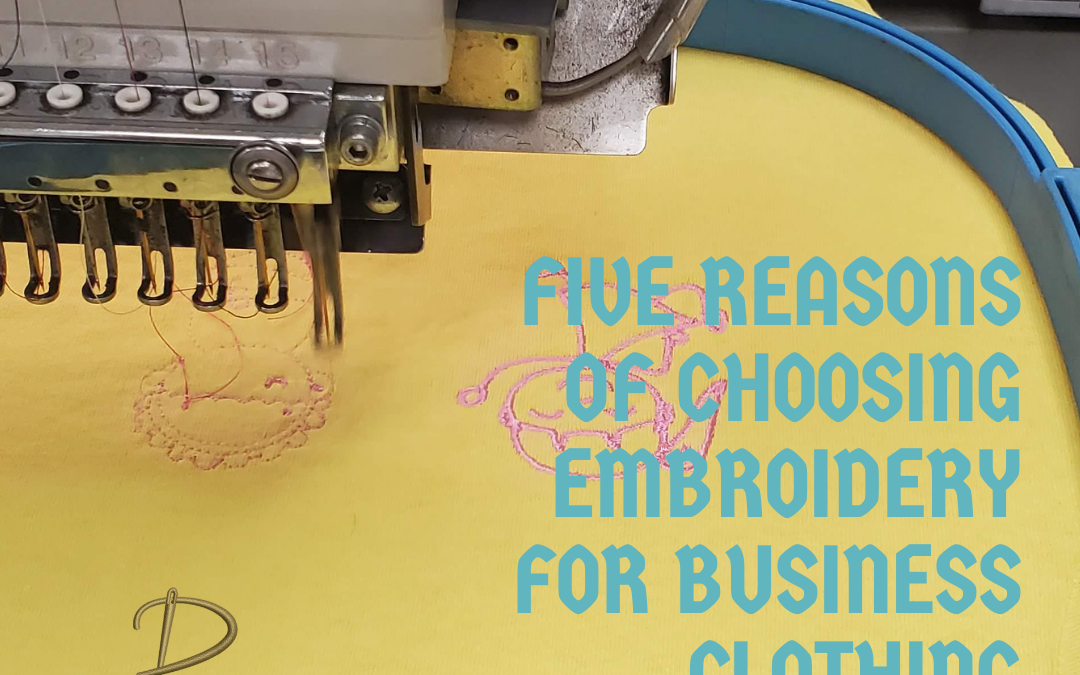 Five Reasons of Choosing Embroidery for Business Clothing
